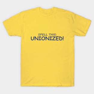 Spell this: Unionized! T-Shirt